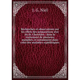 

Книга Recherches et observations sur les effets des préparations d'or du dr. Chrestien: dans le traitement