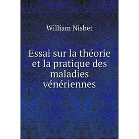 

Книга Essai sur la théorie et la pratique des maladies vénériennes