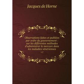 

Книга Observations faites et publiées par ordre du gouvernement: sur les différentes méthodes d'administrer le mercure dans les maladies vénériennesv