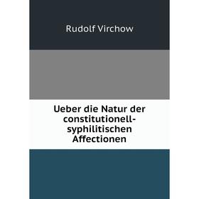 

Книга Ueber die Natur der constitutionell-syphilitischen Affectionen