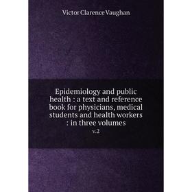 

Книга Epidemiology and public health : a text and reference book for physicians, medical students and health workers : in three volumesv.2
