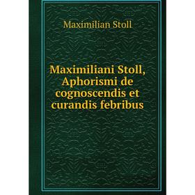 

Книга Maximiliani Stoll, Aphorismi de cognoscendis et curandis febribus