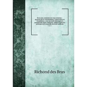 

Книга De la non-existence du virus vénérien : prouvée par le raisonnement, l'observation et l'expérience; avec un traité théorique et pratique des mau
