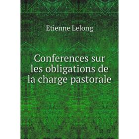 

Книга Conferences sur les obligations de la charge pastorale