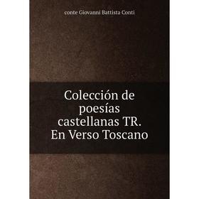 

Книга Colección de poesías castellanas TR. En Verso Toscano
