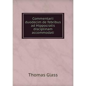 

Книга Commentarii duodecim de febribus ad Hippocratis disciplinam accommodati