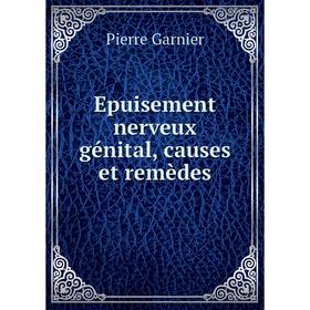 

Книга Epuisement nerveux génital, causes et remèdes