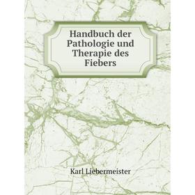 

Книга Handbuch der Pathologie und Therapie des Fiebers