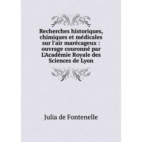 

Книга Recherches historiques, chimiques et médicales sur l'air marécageux: ouvrage couronné par L'Académie