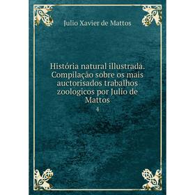 

Книга História natural illustrada. Compilação sobre os mais auctorisados trabalhos zoologicos por Julio de Mattos6