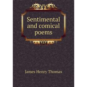 

Книга Sentimental and comical poems. James Henry Thomas
