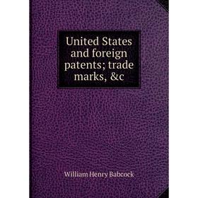 

Книга United States and foreign patents; trade marks, &c
