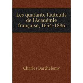 

Книга Les quarante fauteuils de l'Académie française, 1634-1886