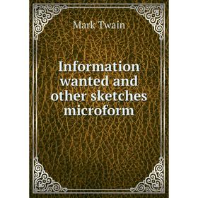 

Книга Information wanted and other sketches microform