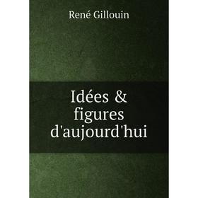 

Книга Idées & figures d'aujourd'hui