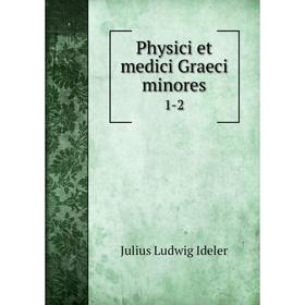 

Книга Physici et medici Graeci minores1-2. Julius Ludwig Ideler