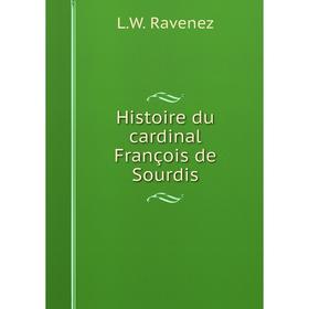 

Книга Histoire du cardinal François de Sourdis