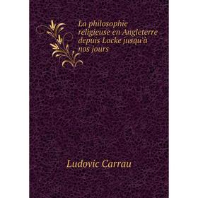 

Книга La philosophie religieuse en Angleterre depuis Locke jusqu'à nos jours