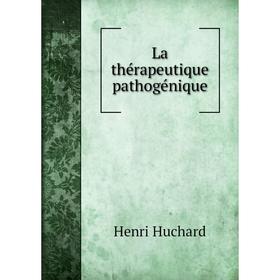 

Книга La thérapeutique pathogénique