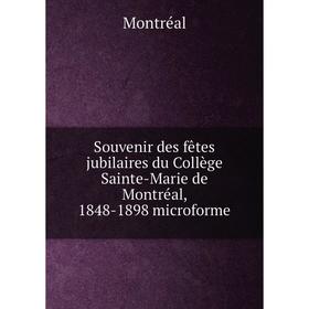 

Книга Souvenir des fêtes jubilaires du Collège Sainte-Marie de Montréal, 1848-1898 microforme. Montréal