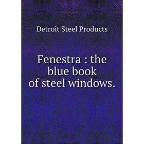 

Книга Fenestra: the blue book of steel windows. Detroit Steel Products