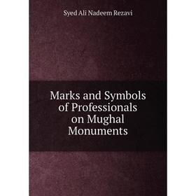 

Книга Marks and Symbols of Professionals on Mughal Monuments