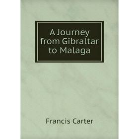 

Книга A Journey from Gibraltar to Malaga. Francis Carter