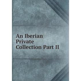 

Книга An Iberian Private Collection Part II