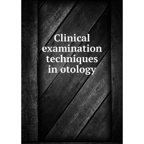 

Книга Clinical examination techniques in otology