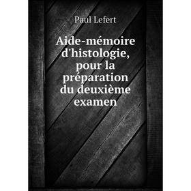 

Книга Aide-mémoire d'histologie, pour la préparation du deuxième examen