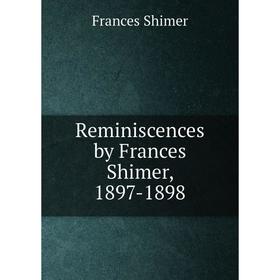 

Книга Reminiscences by Frances Shimer, 1897-1898. Frances Shimer