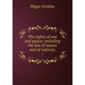 

Книга The rights of war and peace; including the law of nature and of nations; 1