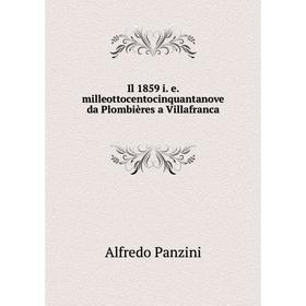 

Книга Il 1859 i. e. milleottocentocinquantanove da Plombières a Villafranca