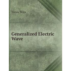 

Книга Generalized Electric Wave