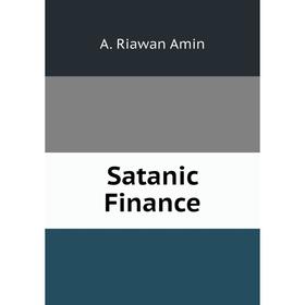 

Книга Satanic Finance. A. Riawan Amin