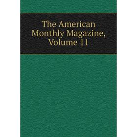 

Книга The American Monthly Magazine, Volume 11