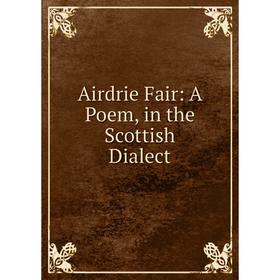 

Книга Airdrie Fair: A Poem, in the Scottish Dialect