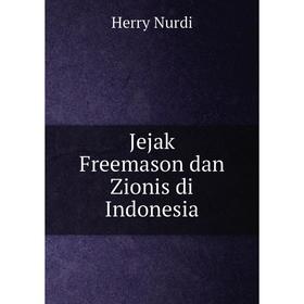

Книга Jejak Freemason dan Zionis di Indonesia