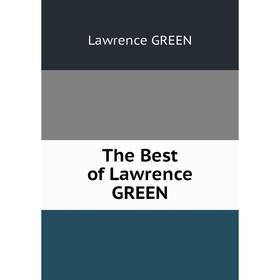 

Книга The Best of Lawrence GREEN. Lawrence GREEN
