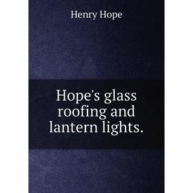 

Книга Hope's glass roofing and lantern lights.