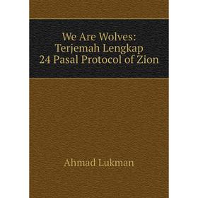 

Книга We Are Wolves: Terjemah Lengkap 24 Pasal Protocol of Zion