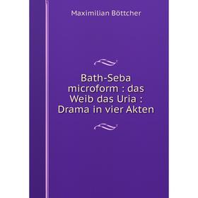 

Книга Bath-Seba microform : das Weib das Uria : Drama in vier Akten