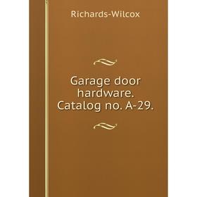 

Книга Garage door hardware. Catalog no. A-29.