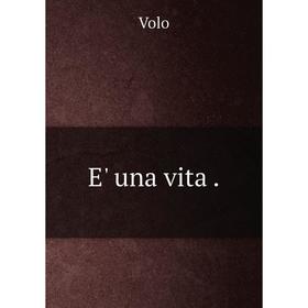 

Книга E' una vita .