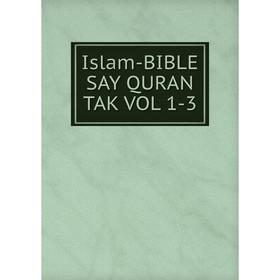 

Книга Islam-BIBLE SAY QURAN TAK VOL 1-3