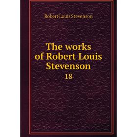 

Книга The works of Robert Louis Stevenson 18