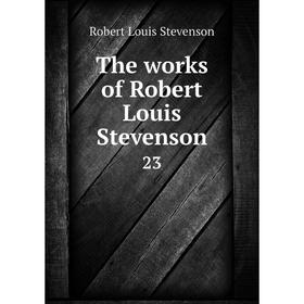 

Книга The works of Robert Louis Stevenson 23