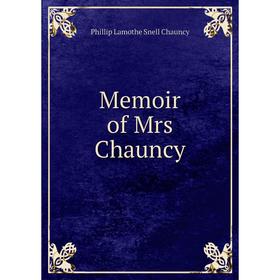 

Книга Memoir of Mrs Chauncy