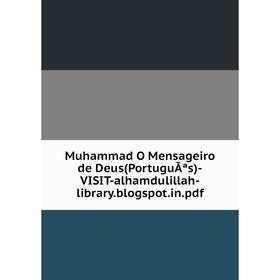 

Книга Muhammad O Mensageiro de Deus(PortuguÃªs) -VISIT-alhamdulillah-libraryblogspotin pdf