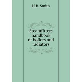 

Книга Steamfitters handbook of boilers and radiators. H.B. Smith